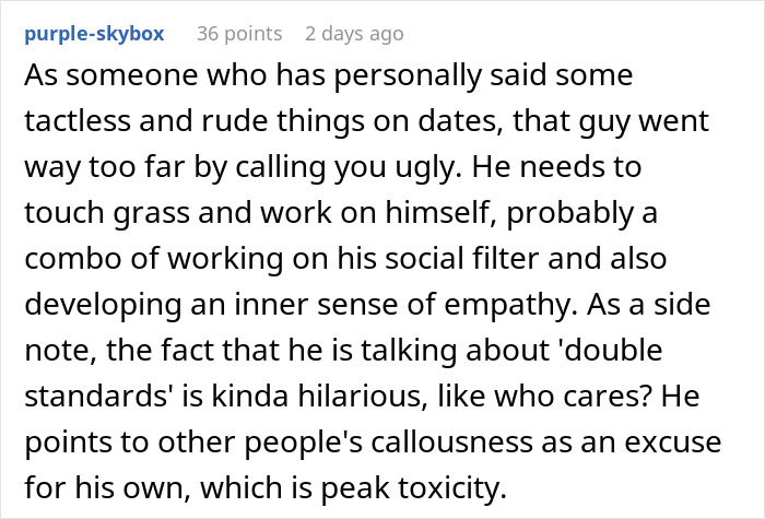 Comment criticizing a self-described ugly man's double standards and rudeness on a date. Comment criticizing a self-described ugly man's double standards and rudeness on a date.
