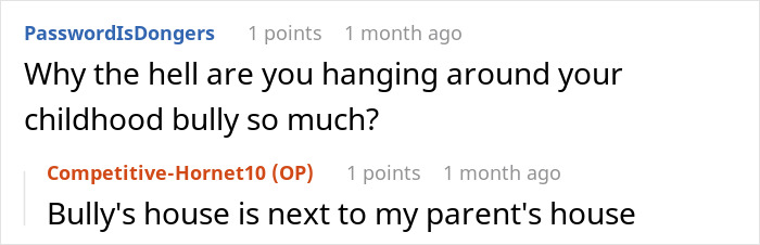 Reddit exchange about a bully's house being next to a parent's house, discussing the impact of neighborhood dynamics. Reddit exchange about a bully's house being next to a parent's house, discussing the impact of neighborhood dynamics.