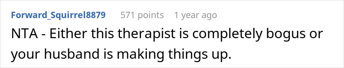 Comment from Forward_Squirrel8879 questioning if the therapist is bogus or husband fabricating, related to husband therapist wife homework. Comment from Forward_Squirrel8879 questioning if the therapist is bogus or husband fabricating, related to husband therapist wife homework.