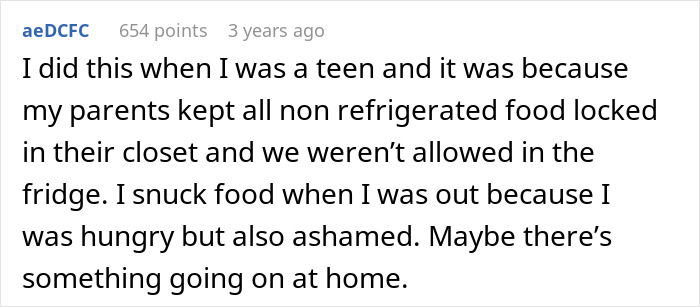 Comment about a teen sneaking food due to pantry restrictions, hinting at issues at home. Comment about a teen sneaking food due to pantry restrictions, hinting at issues at home.