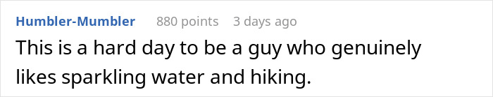 Comment about enjoying sparkling water and hiking, humorously discussing challenges for men who love these activities. Comment about enjoying sparkling water and hiking, humorously discussing challenges for men who love these activities.