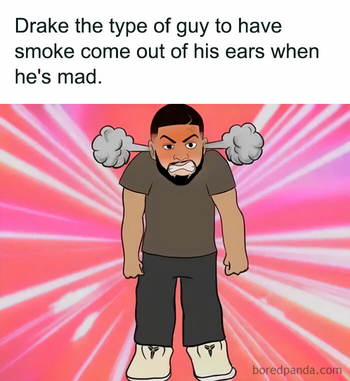 Cartoon of Drake with steam from ears, embodying "Drake the type of guy" meme humor.
