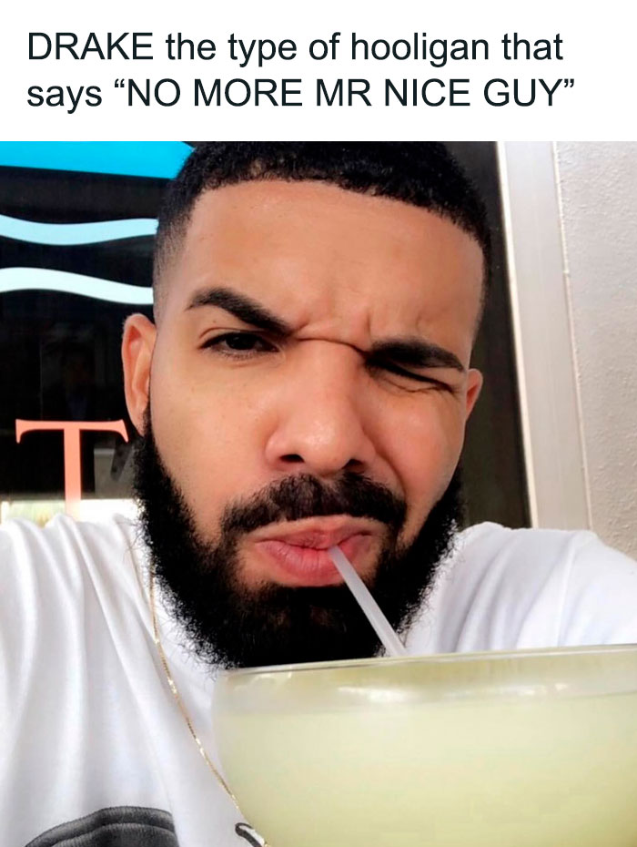 Drake the type of guy meme; he winks, sipping a drink, text: ‘NO MORE MR NICE GUY’ above.