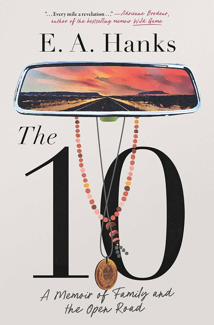 Cover of "The 10: A Memoir of Family and the Open Road" by E.A. Hanks, featuring a rearview mirror and beads.