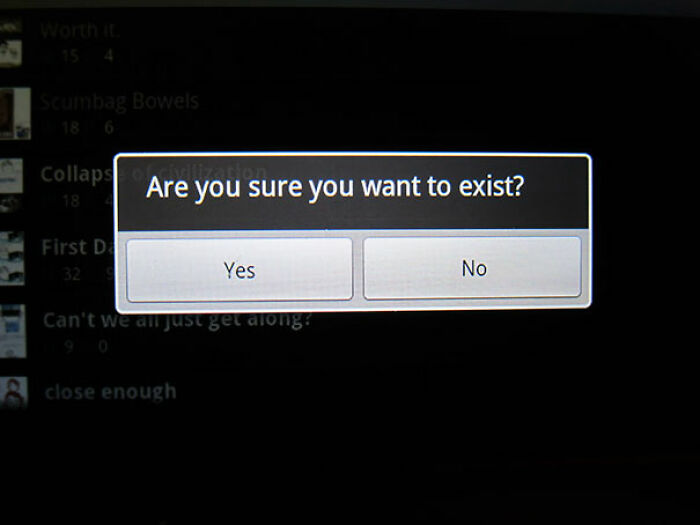 Confidently incorrect computer prompt asking, "Are you sure you want to exist?" with options "Yes" and "No."