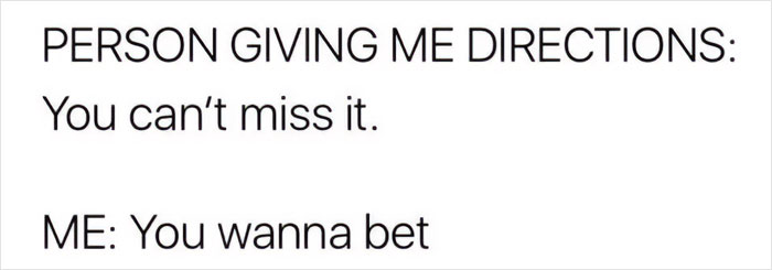 Funny tweet about directions, with a humorous exchange: "You can't miss it." and "You wanna bet."