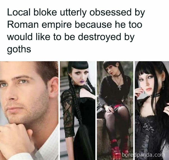 Meme showing a man obsessed with Roman empire and goth culture, combining history class humor with entertaining memes.