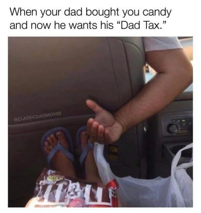 Dad humor meme: Hand reaching back in car, asking for "Dad Tax" on kid's candy, captioned with sarcasm.