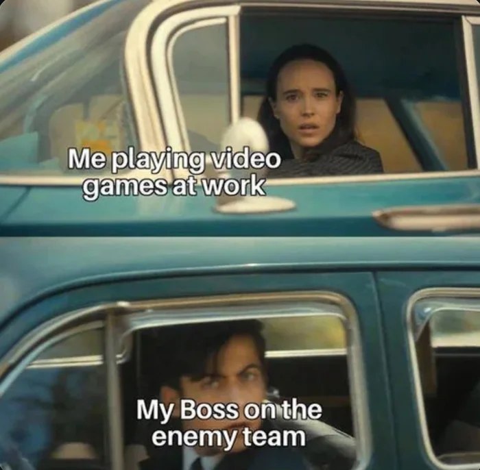 Two people in cars with funny expressions. Text: "Me playing video games at work" and "My Boss on the enemy team."
