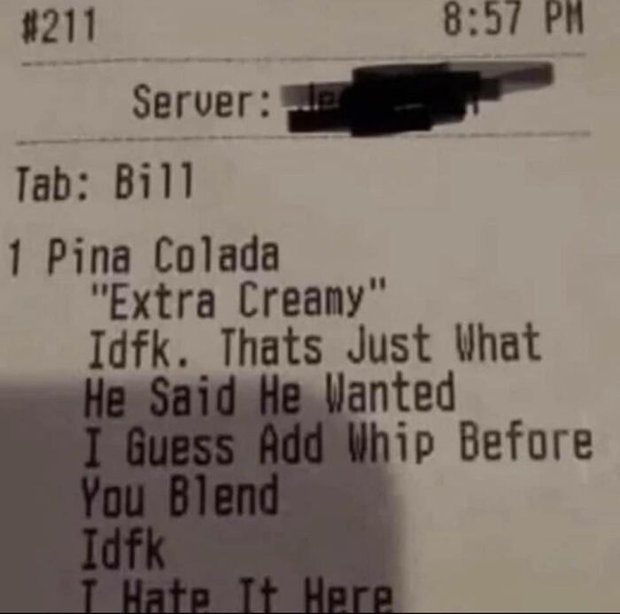 Receipt showing sarcastic server notes for a Pina Colada order, featuring humorous commentary.