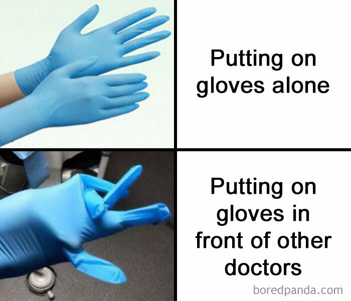 Medical school meme showing the difference in putting on gloves alone versus in front of other doctors.