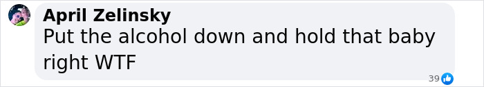Comment criticizing mom for endangering baby with alcohol use. Comment criticizing mom for endangering baby with alcohol use.