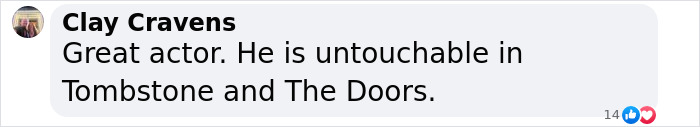Comment praising legendary actor Val Kilmer's roles in Tombstone and The Doors. Comment praising legendary actor Val Kilmer's roles in Tombstone and The Doors.