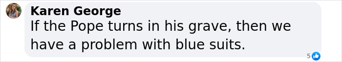 Karen George comments on world leaders, mentioning the Pope and blue suits. Karen George comments on world leaders, mentioning the Pope and blue suits.
