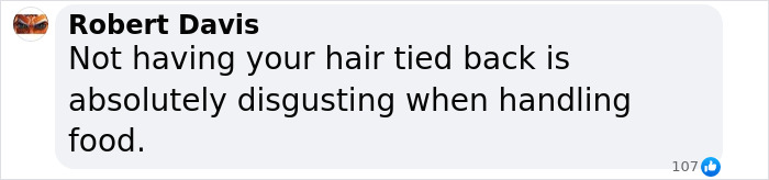 Comment about food hygiene, stressing that untied hair is disgusting when handling food.