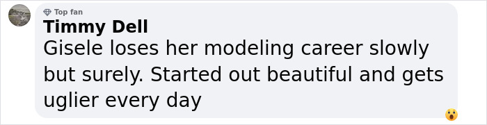 Comment about Gisele B&uuml;ndchen's modeling career by user Timmy Dell.