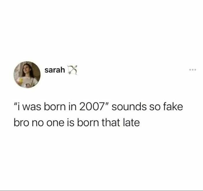 Text meme joking about disbelief in people born in 2007, referencing funny memes and generational differences.