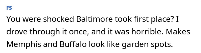 Comment on America's dirtiest city ranking, surprised Baltimore is first, with reference to Memphis and Buffalo. Comment on America's dirtiest city ranking, surprised Baltimore is first, with reference to Memphis and Buffalo.