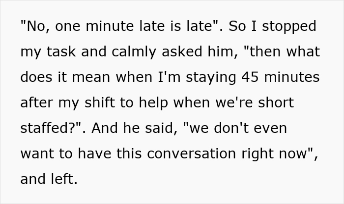 Worker responds to boss enforcing 1 minute late rule by stopping overtime and questioning fairness after shift.