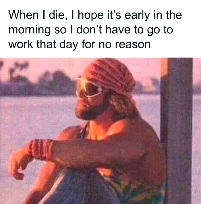 Man with sunglasses and bandana sitting relaxed near water, caption about not wanting to work sarcastically, memes on sarcasm.