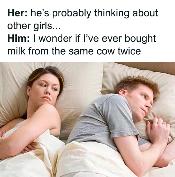 A sarcastic meme showing a couple in bed with him thinking humorously about buying milk from the same cow twice.