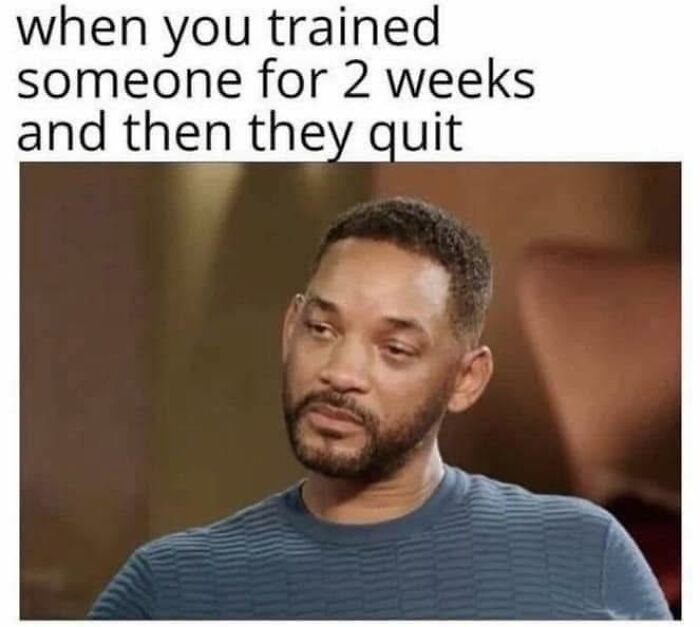 Man looking disappointed with text about training someone for two weeks then they quit, funny posts about sharing with friends.