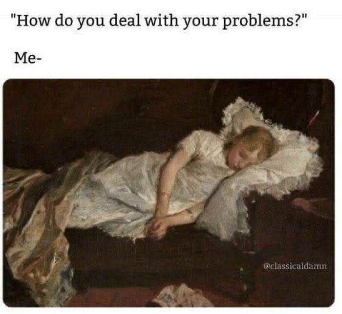Classical art meme showing a woman in a white dress sleeping on a couch depicting funny way to deal with problems.
