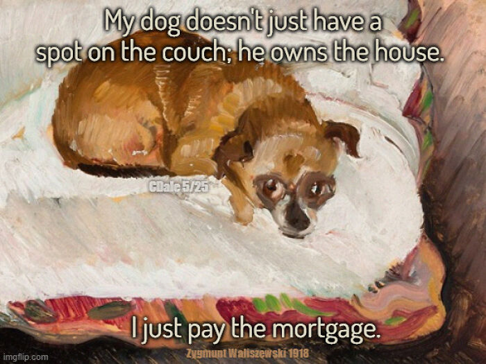 Classical art meme featuring a dog lying on a couch with humorous text about owning the house and paying the mortgage.