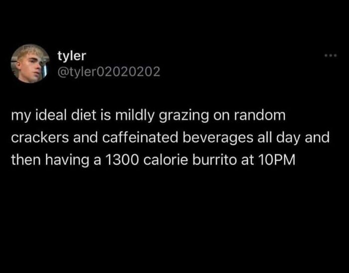 Tweet about an ideal diet of random snacks and caffeinated drinks with a late-night 1300 calorie burrito as a funny pic.