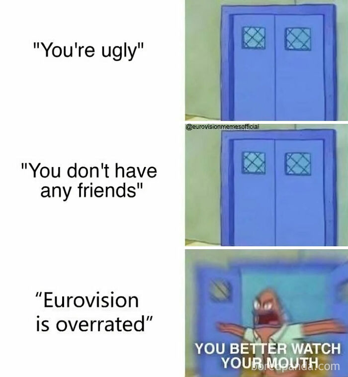 Meme showing anger defending Eurovision with blue doors closing and shouting You better watch your mouth.