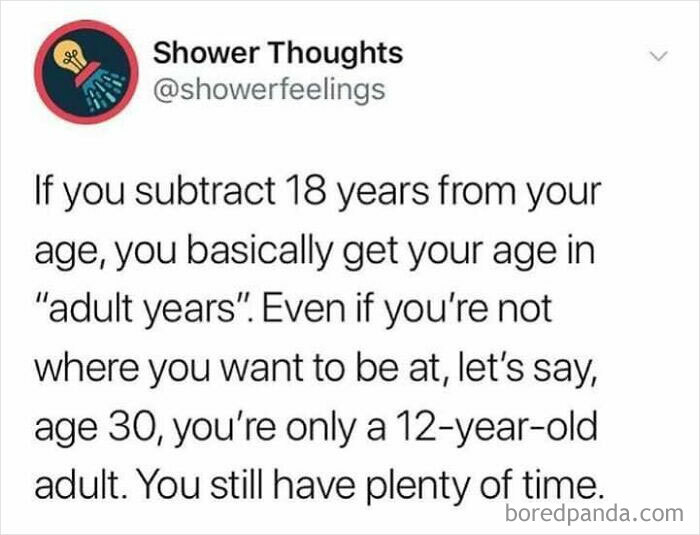 Funny shower thoughts text explaining age in adult years to occupy your brain during showering moments.