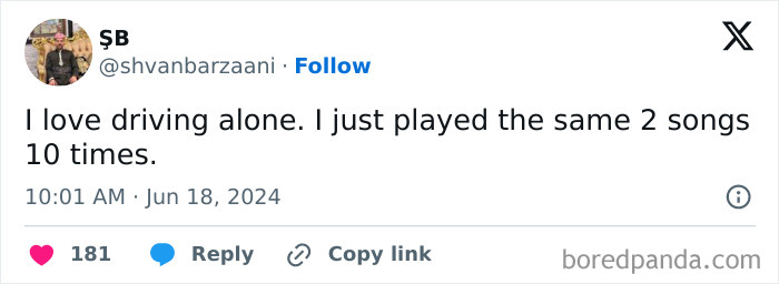 Sarcastic relatable meme about enjoying driving alone and repeatedly playing the same two songs for humor and spice.