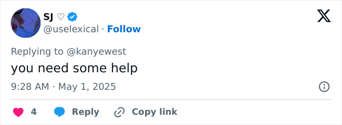 Tweet from user SJ replying to Kanye West with the message you need some help amid post about being subservient to Bianca Censori.