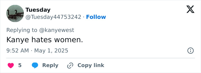 Tweet reply to Kanye West's post, stating Kanye hates women, with 5 likes and options to reply or copy link.