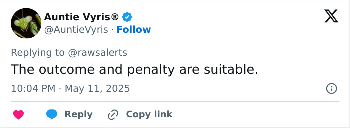 Tweet from Auntie Vyris responding to @rawsalerts, stating the outcome and penalty are suitable, posted May 11, 2025. Tweet from Auntie Vyris responding to @rawsalerts, stating the outcome and penalty are suitable, posted May 11, 2025.