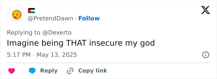 Tweet from user PretendDawn expressing disbelief at someone's insecurity in response to a discussion about the new reality show Virgin Island. Tweet from user PretendDawn expressing disbelief at someone's insecurity in response to a discussion about the new reality show Virgin Island.