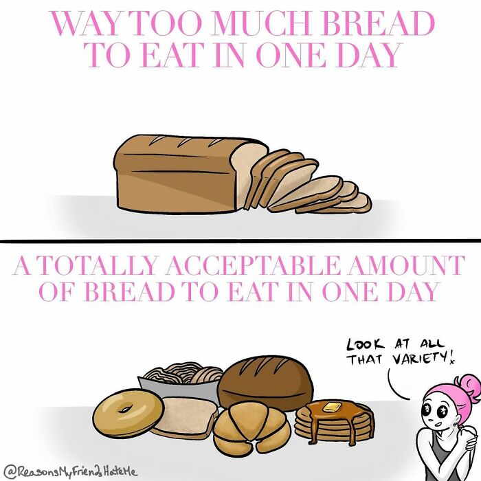 Comic from Reasons My Friends Hate Me showing bread and pastries as acceptable amounts of bread to eat in one day.