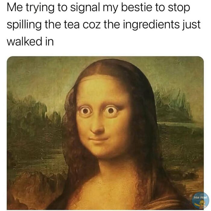 Mona Lisa with wide cartoon eyes signaling to stop spilling tea in a funny mocking posts jokes memes image.