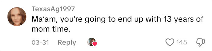 Comment from TexasAg1997 reading Ma&rsquo;am, you&rsquo;re going to end up with 13 years of mom time in a casual social media format.