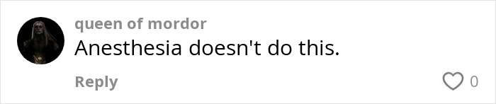 Comment by queen of mordor stating anesthesia doesn't cause this, in a social media reply format with zero likes.