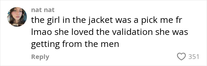 Comment on social media post describing a girl in a jacket enjoying validation from men, expressing casual slang and humor.