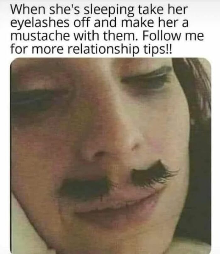 Close-up of a person with eyelashes removed and placed above the lip as a fake mustache in a humorous meme about relationships.