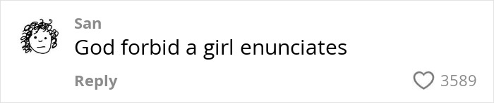 Comment on social media post reading God forbid a girl enunciates with 3589 likes in simple text style. Comment on social media post reading God forbid a girl enunciates with 3589 likes in simple text style.