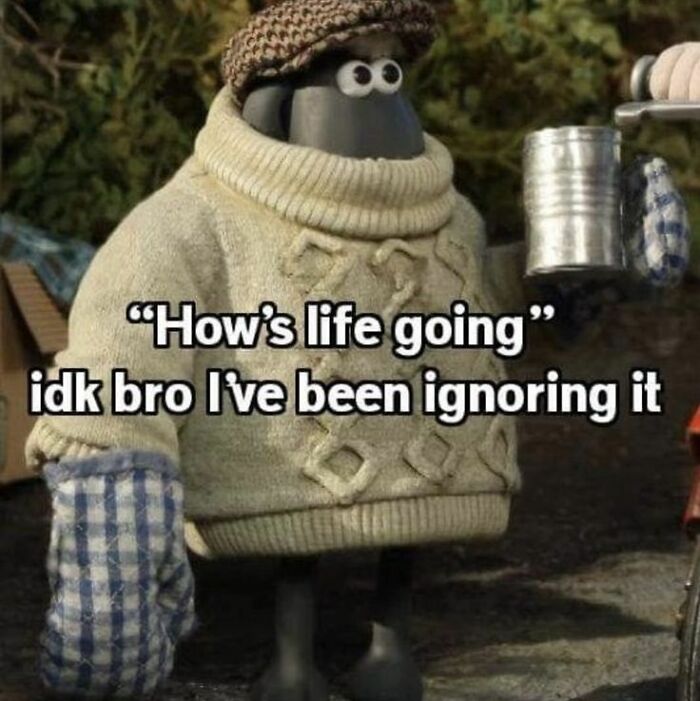 Clay animated character in a sweater and mittens holding a mug with a funny meme about ignoring life struggles.