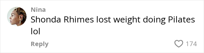 Comment by Nina stating Shonda Rhimes lost weight doing Pilates in a social media post with 174 likes.