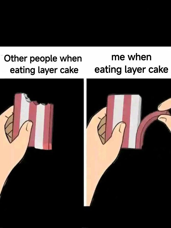 Comparison meme showing how other people eat layer cake versus me eating layer cake with peel pulled off like a banana funny memes.