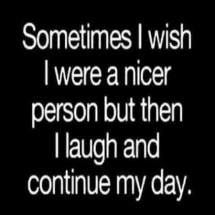 Funny post text saying sometimes wishing to be nicer but laughing and continuing the day, humor for sharing with friends.