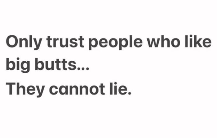 Funny post with text saying only trust people who like big butts because they cannot lie, humor in viral posts.