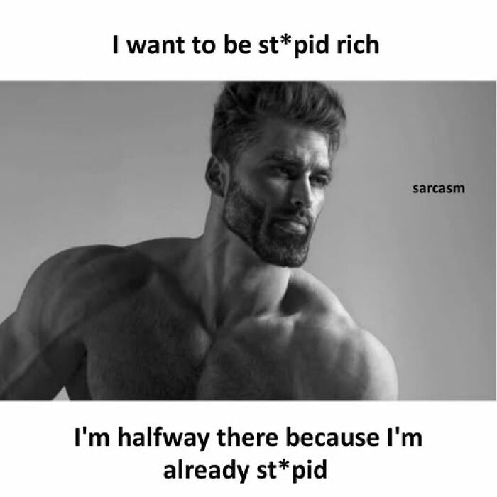 Black and white meme from a Facebook page about hilarious memes showing a muscular man with sarcastic text about being st*pid rich.