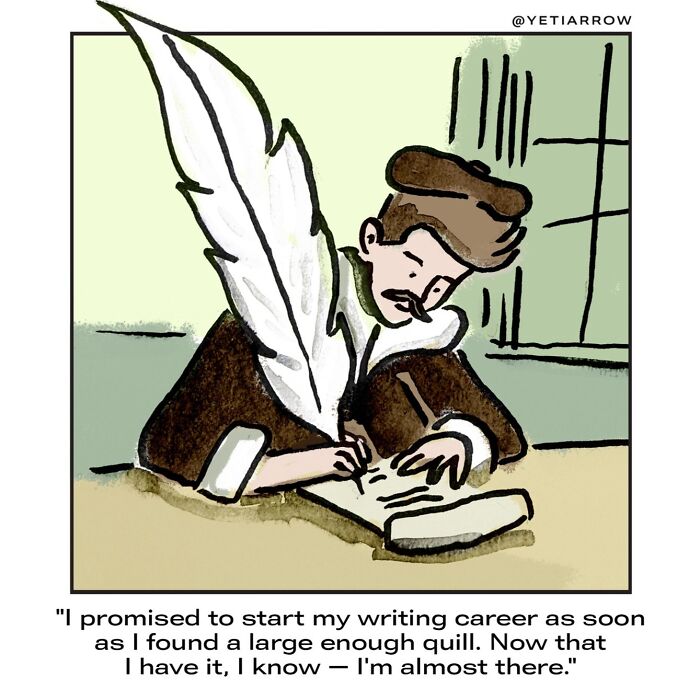 One-panel comic by YetiArrow showing a man humorously delaying writing despite having a large quill.